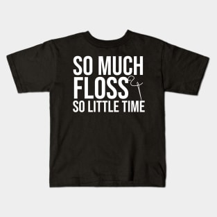 So Much Floss So Little Time - Cross Stitching Kids T-Shirt